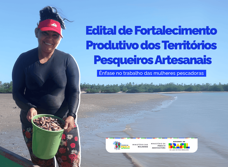 Edital de Fortalecimento Produtivo dos Territórios Pesqueiros Artesanais, com ênfase no trabalho das mulheres pescadoras